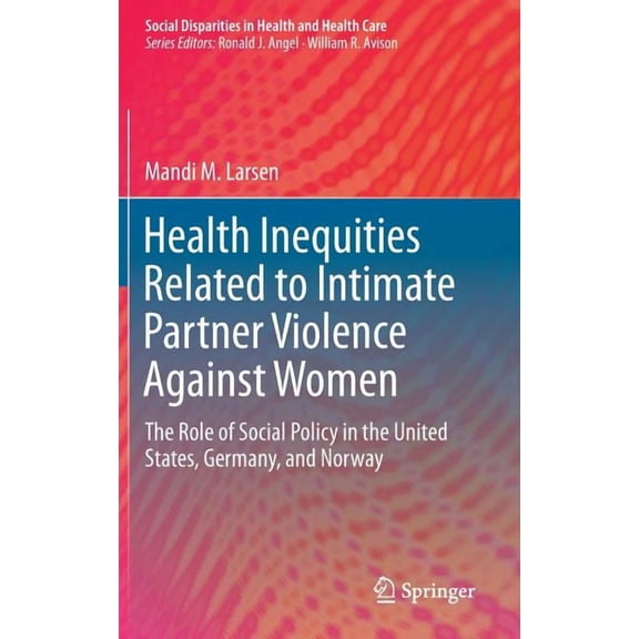 Health Inequities Related to Intimate Partner Violence Against Women: The Role of Social Policy in the United States, Germany, and Norway