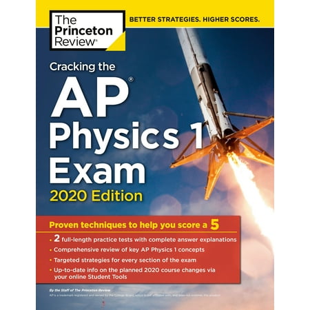 Cracking the AP Physics 1 Exam, 2020 Edition : Practice Tests & Proven Techniques to Help You Score a