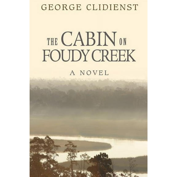 The Cabin on Foudy Creek: A Novel Paperback George Clidienst
