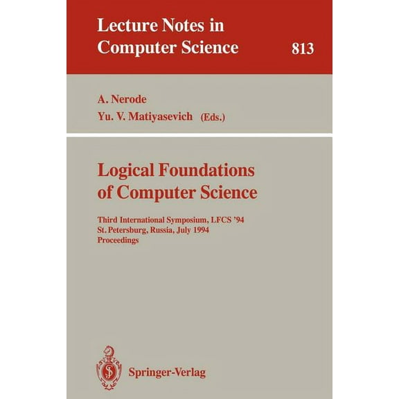 Lecture Notes in Computer Science Logical Foundations of Computer Science: Third International Symposium, Lfcs '94, St. Petersburg, Russia, July 11-14, 19, Book 813, (Paperback)