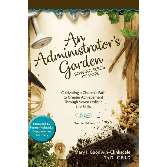 An Administrator's Garden - Sowing Seeds of Hope: Cultivating a Church's Path to Greater Achievement Through Seven Holis, (Paperback)