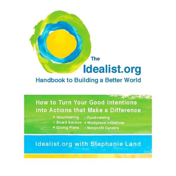 Pre-Owned The Idealist.Org Handbook to Building a Better World: How to Turn Your Good Intentions Into Actions That Make a Difference (Paperback) 0399534873 9780399534874
