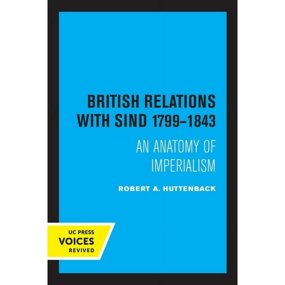 British Relations with Sind 1799 - 1843: An Anatomy of Imperialism, (Paperback)