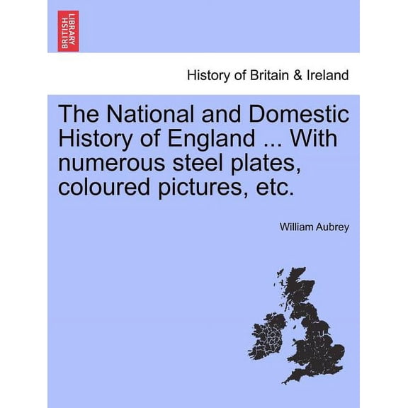 The National and Domestic History of England ... With numerous steel plates, coloured pictures, etc. (Paperback)