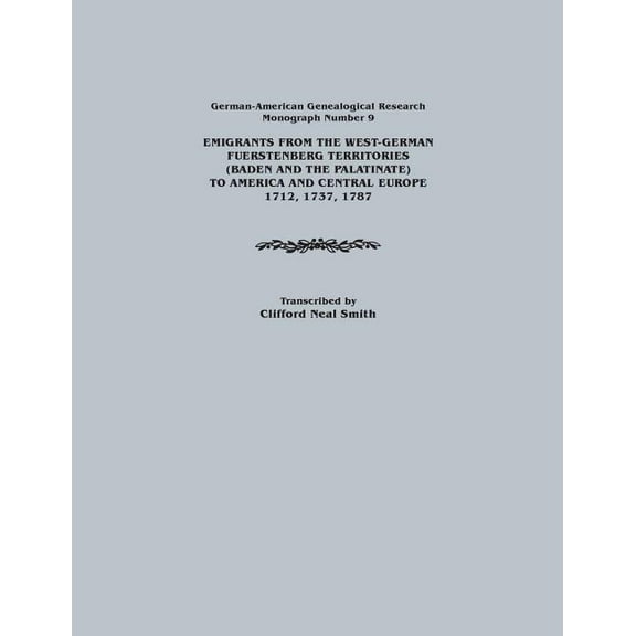 Emigrants from the West-German Fuerstenberg Territories (Baden and the Palatinate) to America and Central Europe, 1712, 1737, 1787. German-American GE (Paperback)