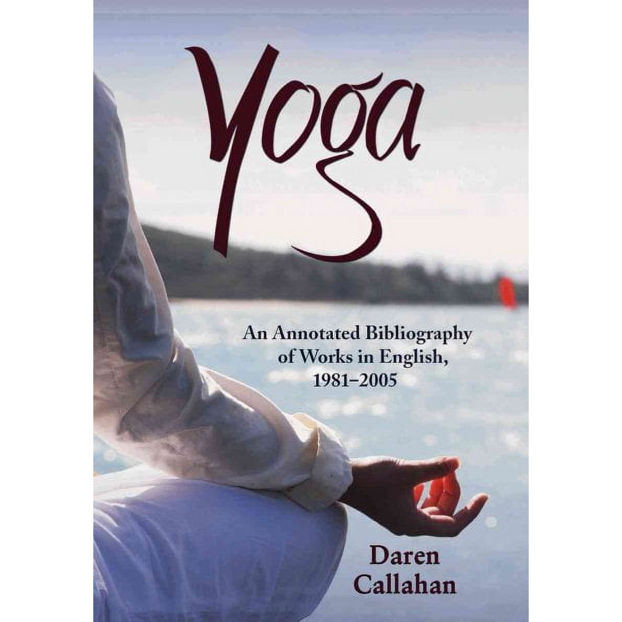 Yoga: An Annotated Bibliography of Works in English, 1981-2005 (Paperback)
