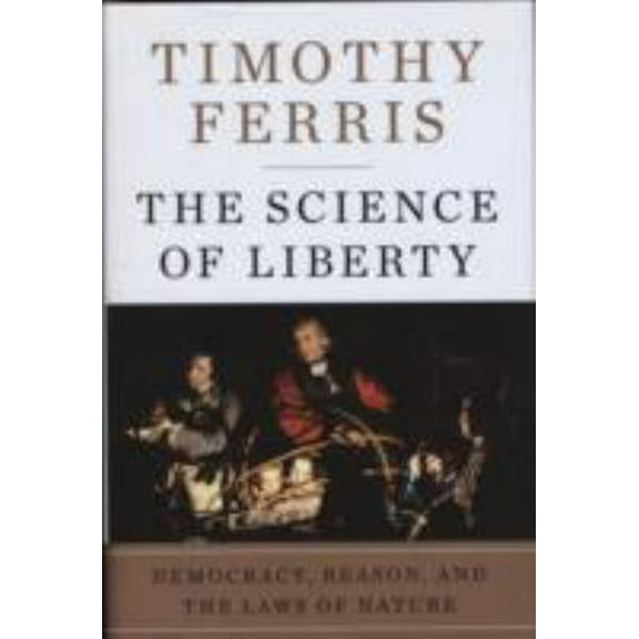 Pre-Owned The Science of Liberty: Democracy, Reason, and the Laws of Nature (Hardcover) 0060781505 9780060781507