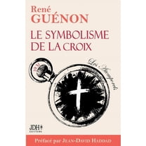 Le symbolisme de la croix - édition 2025: Le livre le plus lumineux de Guénon, préfacé par Jean-David Haddad, (Paperback)