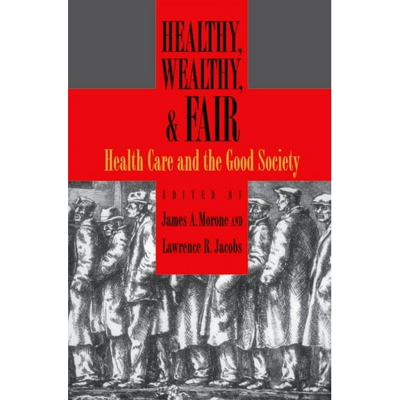 Healthy, Wealthy, and Fair: Health Care and the Good Society, (Paperback)