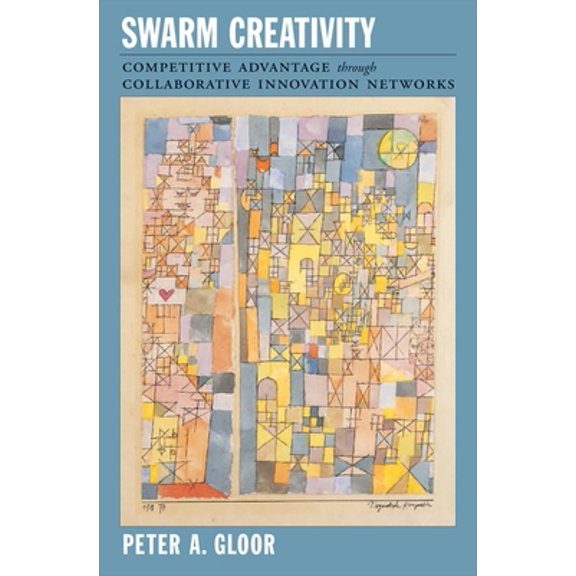 Pre-Owned Swarm Creativity: Competitive Advantage Through Collaborative Innovation Networks (Hardcover) 0195304128 9780195304121