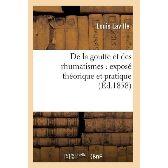 Sciences: de la Goutte Et Des Rhumatismes: Exposé Théorique Et Pratique 8e Éd (Paperback)