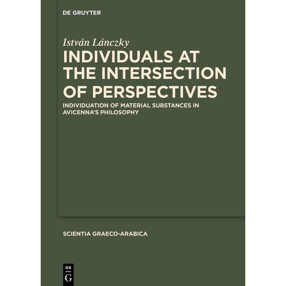 Scientia Graeco-Arabica Individuals at the Intersection of Perspectives: Individuation of Material Substances in Avicenna's Philosophy, Book 46, (Hardcover)