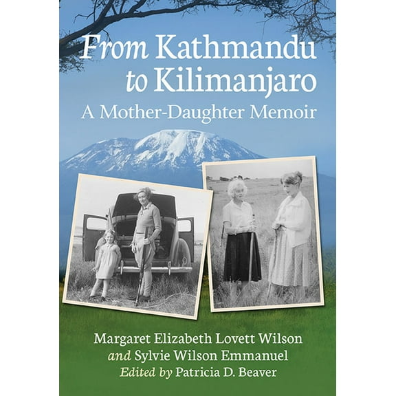 From Kathmandu to Kilimanjaro: A Mother-Daughter Memoir, (Paperback)