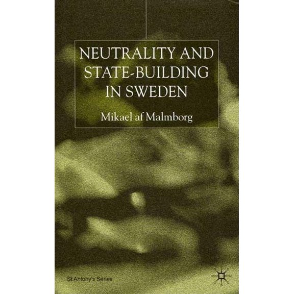 St Antony's Neutrality and Statebuilding in Sweden, (Hardcover)