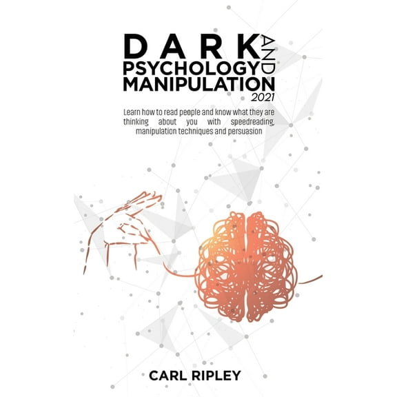 Dark Psychology And Manipulation 2021: Learn how to read people and know what they are thinking about you with speedreading, manipulation techniques and persuasion (Hardcover)