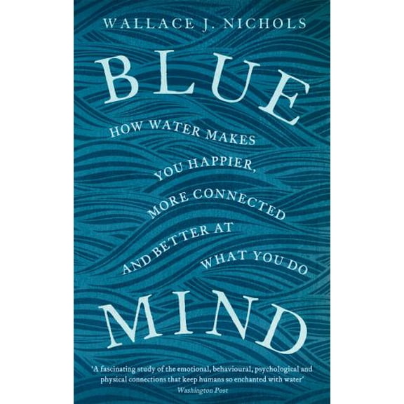 Pre-Owned Blue Mind: How Water Makes You Happier, More Connected and Better at What You Do Paperback