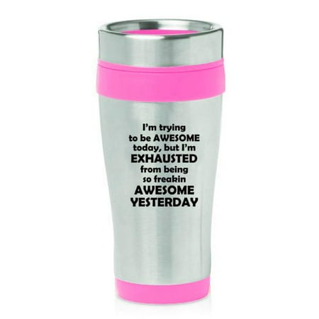 

16oz Insulated Stainless Steel Travel Mug Funny Exhausted From Being Awesome (Pink )