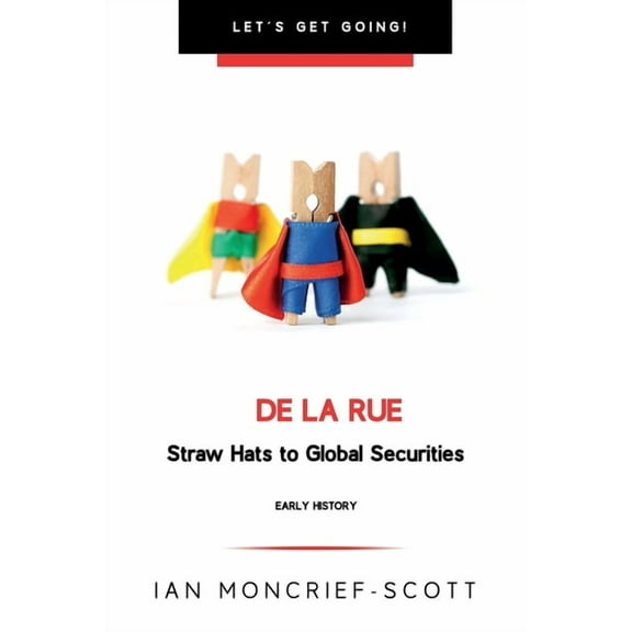 Let's Get Going! de la Rue: Straw Hats to Global Securities, (Paperback)