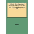 thumbnail image 1 of Pre-Owned Guide to Genealogical and Biographical Sources for New York City (Manhattan), 1783-1898, (Paperback), 1 of 1