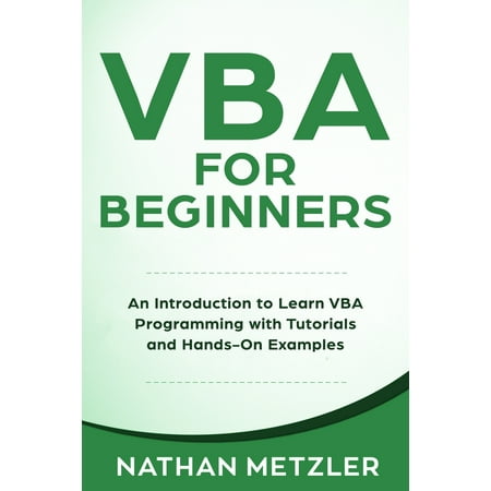 VBA for Beginners: An Introduction to Learn VBA Programming with Tutorials and Hands-On Examples (Best Way To Learn Vba)