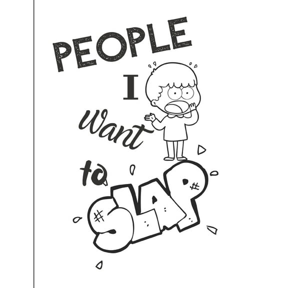 People I Want To Slap - Let It All Out: Anger management - Expressive Therapies - Overcoming Emotions That Destroy (Paperback)