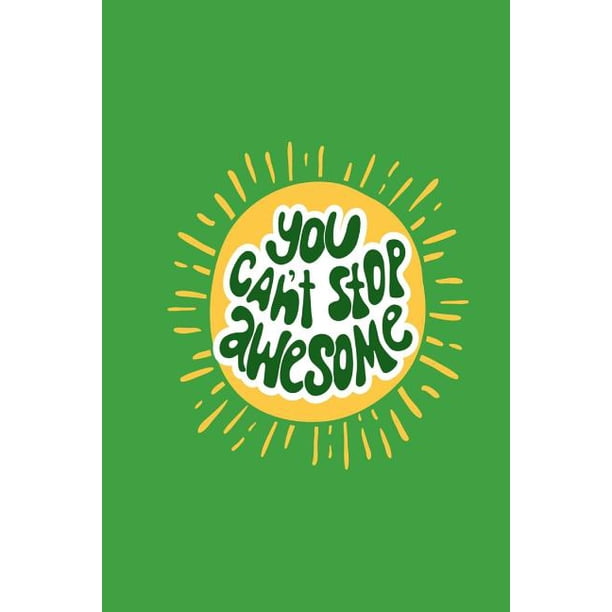 You Can T Stop Awesome Green And Yellow Slogan Notebook Jotter Paperback Walmart Com You Can T Stop Awesome Green And Yellow Slogan Notebook Jotter Paperback Walmart Com