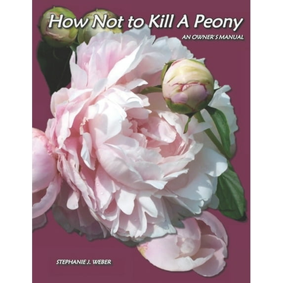Pre-Owned How Not to Kill a Peony: An Owner's Manual (Paperback) 0692975233 9780692975237