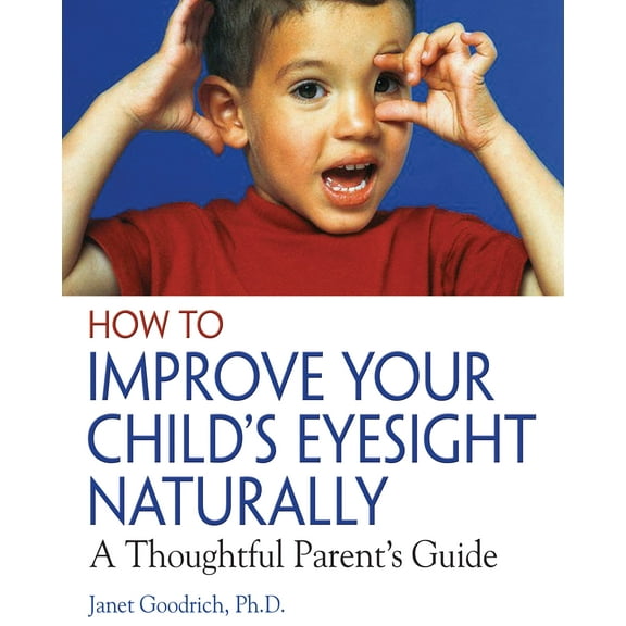 How to Improve Your Child's Eyesight Naturally : A Thoughtful Parent's Guide (Paperback)