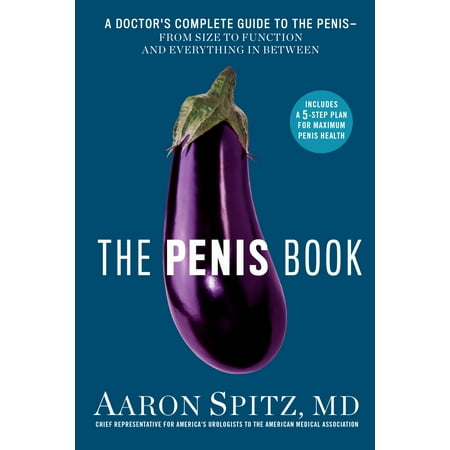 The Penis Book : A Doctor's Complete Guide to the Penis--From Size to Function and Everything in (Best Size Of A Penis)