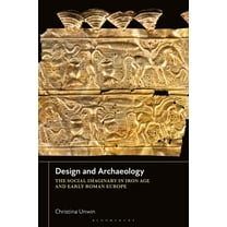 Design and Archaeology: The Social Imaginary in Iron Age and Early Roman Europe, (Hardcover)