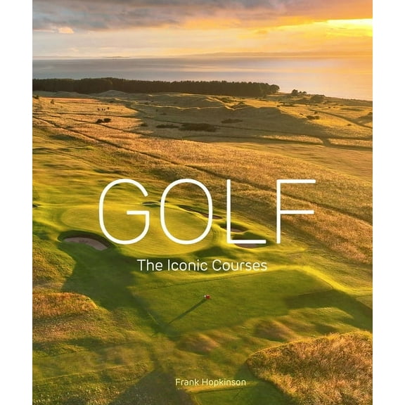 Golf: The Iconic Courses, (Hardcover)