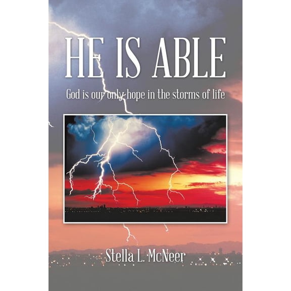 He Is Able : God Is Our Only Hope in the Storms of Life