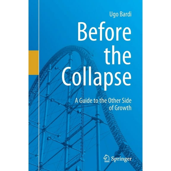 Before the Collapse: A Guide to the Other Side of Growth, (Paperback)