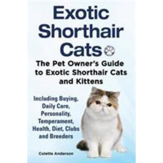 Pre-Owned Exotic Shorthair Cats The Pet Owner's Guide to Exotic Shorthair Cats and Kittens Including Buying, Daily Care, Personality, Temperament, Health, Diet, (Paperback) 1909820733 9781909820739