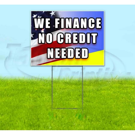 We Finance No Credit Needed (18" x 24") Yard Sign, Includes Metal Step Stake