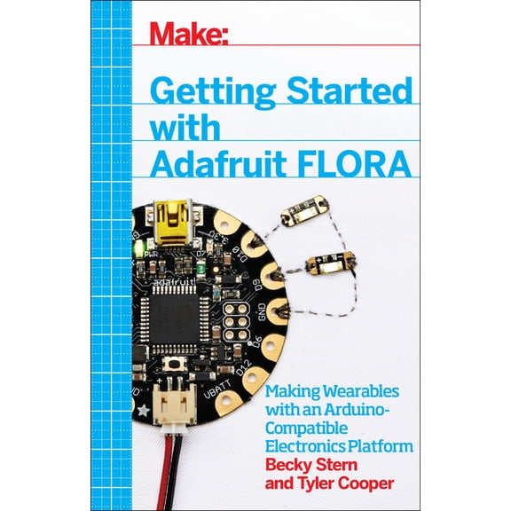 Pre-Owned Getting Started with Adafruit Flora: Making Wearables with an Arduino-Compatible Electronics Platform (Paperback) 1457183226 9781457183225