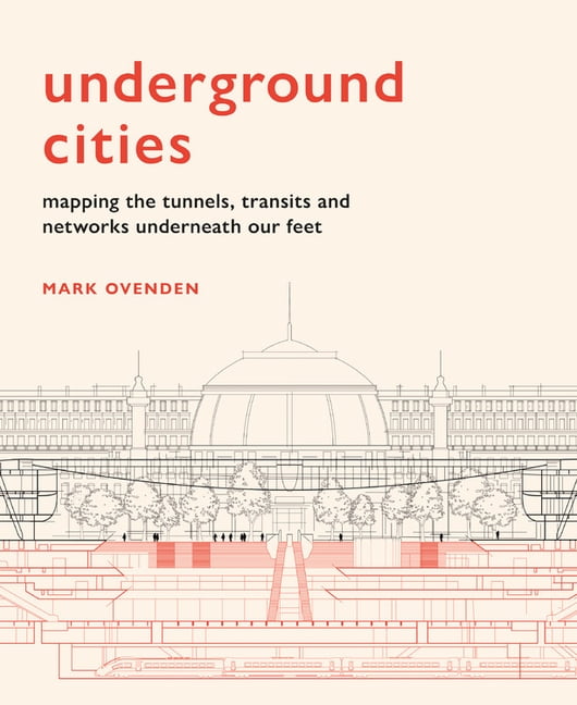 Underground Cities Mapping the Tunnels, Transits and Networks