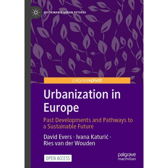 Sustainable Urban Futures Urbanization in Europe: Past Developments and Pathways to a Sustainable Future, (Hardcover)