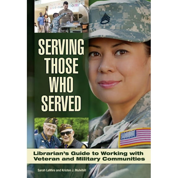 Serving Those Who Served: Librarian's Guide to Working with Veteran and Military Communities, (Paperback)