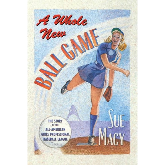 A Whole New Ball Game: The Story of the All-American Girls Professional Baseball League, (Paperback)