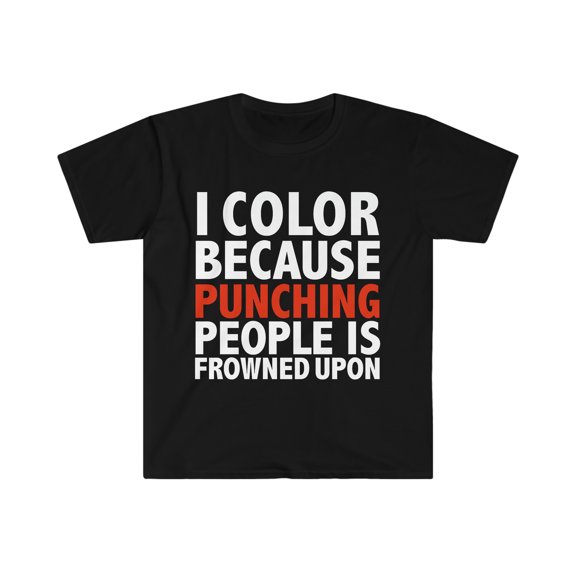 I color punching people is frowned upon adult coloring Unisex Tshirt S-3XL