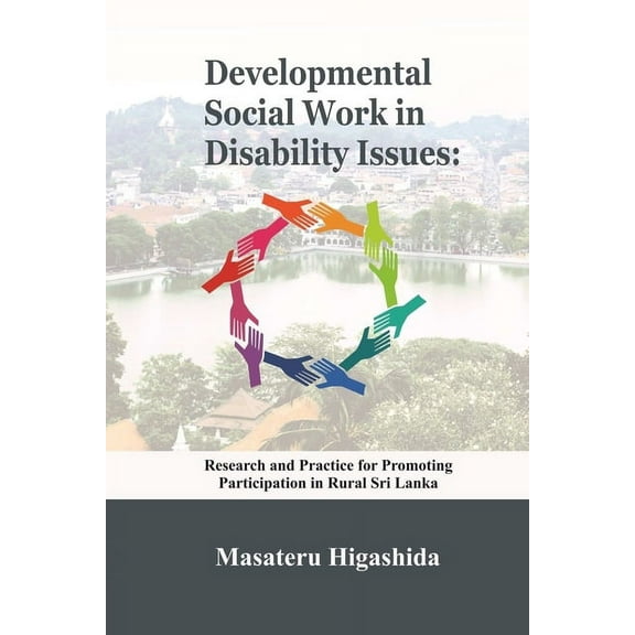 Developmental Social Work in Disability Issues: Research and Practice for Promoting Participation in Rural Sri Lanka, (Paperback)