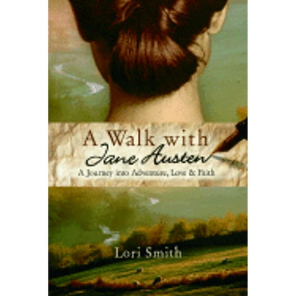 Pre-Owned A Walk with Jane Austen: A Journey Into Adventure, Love, and Faith (Paperback 9781400073702) by Lori Smith