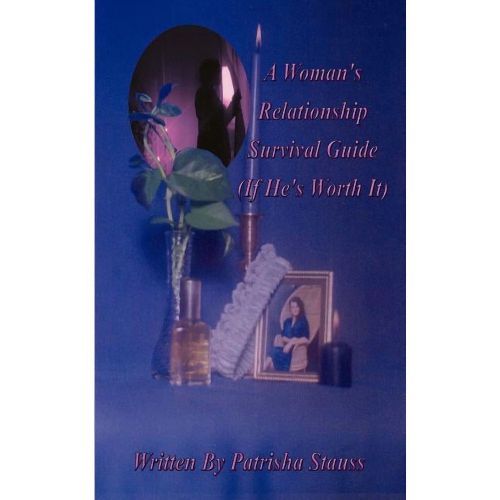 A Woman s Relationship Survival Guide: (If He s Worth It) (Paperback)