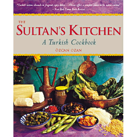 The Sultan's Kitchen : A Turkish Cookbook [over 150 (Best Injected Turkey Recipe)