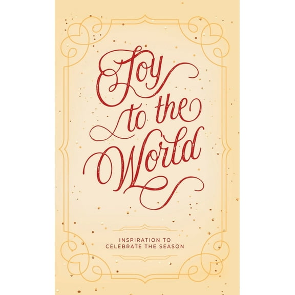 Joy to the World : Inspiration to Celebrate the Season (Hardcover)