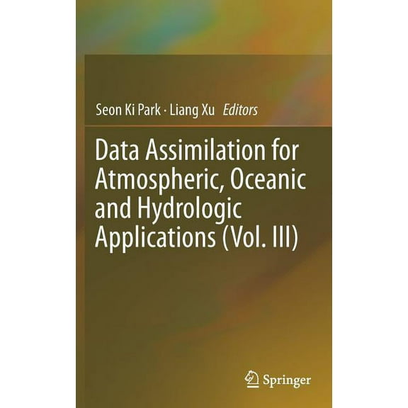 Data Assimilation for Atmospheric, Oceanic and Hydrologic Applications (Vol. III), (Hardcover)