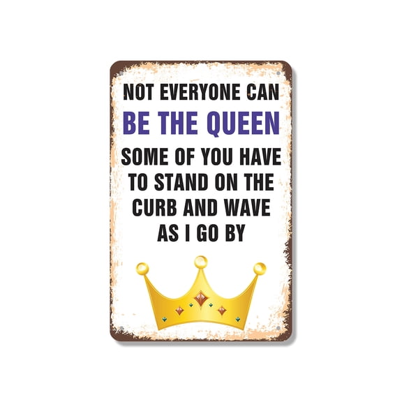 Not Everyone Can Be the Queen Some Have to Wave 12 Inch x 18 Inch Metal Sign Novelty Aluminum Durable Weatherproof UV Protected Perfect for Homes Offices Fun Gag Gift for Friends