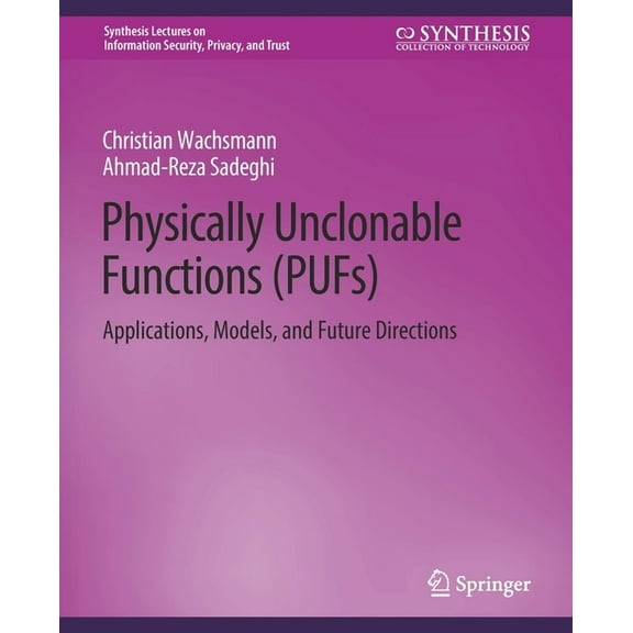 Synthesis Lectures on Information Securi Physically Unclonable Functions (Pufs): Applications, Models, and Future Directions, (Paperback)