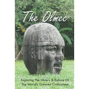 The Olmec: Exploring The History & Culture Of The World's Greatest Civilizations: Olmec Civilization Inventions (Paperback)